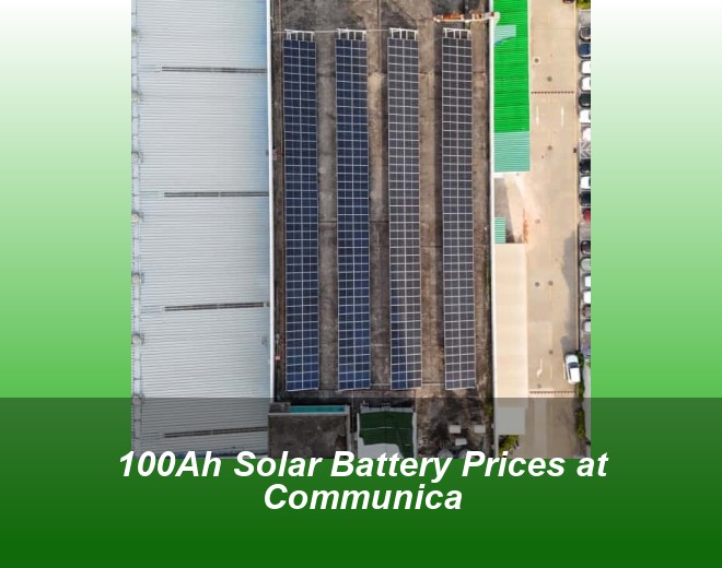 100Ah Solar Battery Prices at Communica